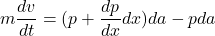 \begin{equation*}m \frac{dv}{dt} = (p+\frac{dp}{dx}dx)da - pda\end{equation*}