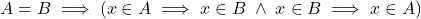 {A=B \implies (x \in A \implies x \in B \; \land \;x \in B \implies x \in A)}