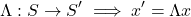 \begin{equation*}\Lambda:S \to S'  \implies x' = \Lambda x \end{equation*}