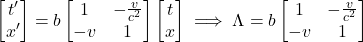 \begin{align*}\begin{bmatrix}t'\\x'\end{bmatrix}=b\begin{bmatrix}1&-\frac{v}{c^2} \\-v&1\end{bmatrix}\begin{bmatrix}t \\x\end{bmatrix}\implies \Lambda=b\begin{bmatrix}1&-\frac{v}{c^2} \\-v&1\end{bmatrix}\end{align*}