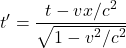 \begin{align*}t' = \frac{t - vx/c^2}{\sqrt{1-v^2/c^2}}\end{align*}
