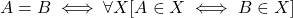 {A=B \iff \forall X [A \in X \iff B \in X]}
