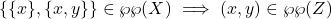 \begin{equation*} \{\{x\},\{x,y\}\} \in \wp \wp (X) \implies (x,y) \in \wp \wp (Z) \end{equation*}