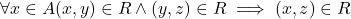 {\forall x \in A (x,y)\in R \land (y,z)\in R \implies (x,z)\in R}