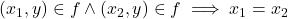 \displaystyle  \begin{array}{rcl}  (x_1,y) \in f \land (x_2,y) \in f \implies x_1 = x_2 \end{array}