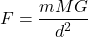 \begin{equation*}F = \frac{mMG}{d^2} \end{equation*}