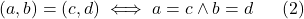 \displaystyle  (a,b)=(c,d) \iff a=c \land b=d \ \ \ \ \ (2)