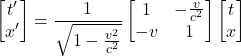 \begin{align*}\begin{bmatrix}t'\\x'\end{bmatrix}=\frac{1}{\sqrt{1-\frac{v^2}{c^2} }}\begin{bmatrix}1&-\frac{v}{c^2} \\-v&1\end{bmatrix}\begin{bmatrix}t \\x\end{bmatrix}\end{align*}