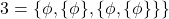 \begin{equation*}3 =\{\phi,\{\phi\},\{\phi,\{\phi\}\}\}\end{equation*}