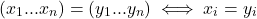 \begin{equation*} (x_1...x_n)=(y_1...y_n) \iff x_i = y_i \end{equation*}