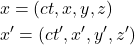 \begin{align*}&x = (ct,x,y,z)\\&x' = (ct',x',y',z')\end{align*}