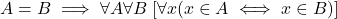 {A=B \implies \forall A \forall B\; [\forall x (x \in A \iff x \in B)]}