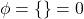 \begin{equation*}\phi = \{\} = 0\end{equation*}