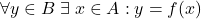 \begin{equation*} \forall y \in B \; \exists \; x \in A : y = f(x) \end{equation*}